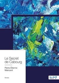 Pierre-Etienne Maincent - Le secret de Cabourg.