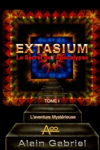 Le Secret de l'Apocalypse - Extasium - Tome I - L'Aventure Mystérieuse (Couleur)
