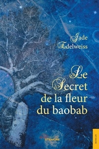 Jade Edelweiss - Le Secret de la fleur du baobab.