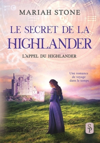 Mariah Stone - Le Secret de la Highlander - Une romance historique de voyage dans le temps en Ecosse.