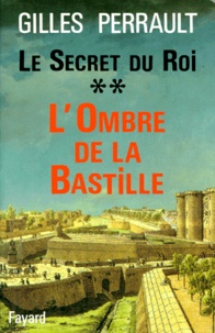 Gilles Perrault - Le secret du roi - Tome 2, L'Ombre de la Bastille.