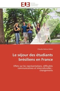 Cláudia helena Daher - Le séjour des étudiants brésiliens en France - Effets sur les représentations, difficultés communicatives et interculturelles - changements.
