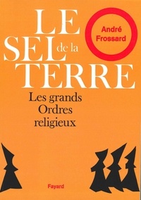 André Frossard - Le sel de la Terre - Les grands ordres religieux.