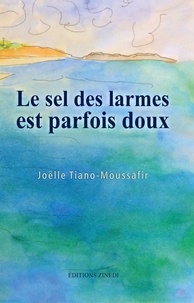 Joëlle Tiano-Moussafir - Le sel des larmes est parfois doux.