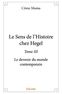 Le Sens de l'Histoire chez Hegel - Tome 3