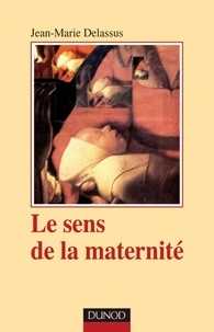 Jean-Marie Delassus - Le Sens de la maternité.