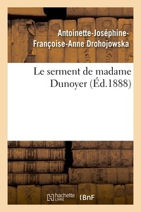 Antoinette-Joséphine-Françoise Drohojowska - Le serment de madame Dunoyer.