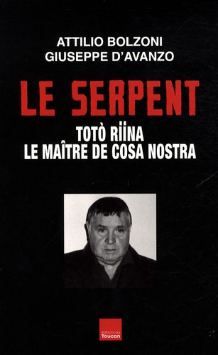 Le Serpent. Toto Riina, le maître de Cosa Nostra