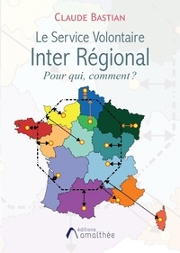 Claude Bastian - Le Service Volontaire Inter Régional - Pour qui, comment ?.