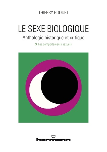 Le sexe biologique. Anthologie historique et critique Volume 3, Les comportements sexuels