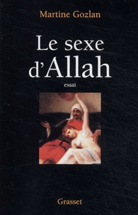 Martine Gozlan - Le sexe d'Allah - Des Mille et Une Nuits aux mille et une morts.