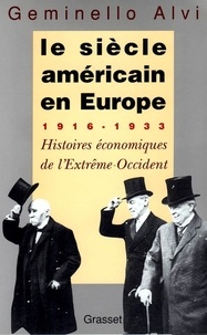 Geminello Alvi - Le siècle américain en Europe - 1916-1933, histoires économiques de l'Extrême-Occident.