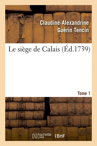Le siège de Calais (Ed. 1739). Tome 1