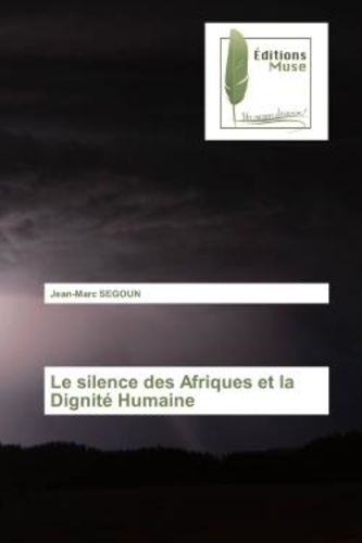 Jean-Marc Segoun - Le silence des Afriques et la Dignité Humaine.