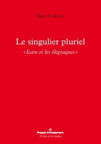René Corona - Le singulier pluriel - "Icare et les élégiaques".
