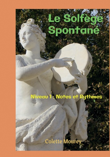 Colette Mourey - Le solfège spontané - Niveau 1 : notes et rythmes.
