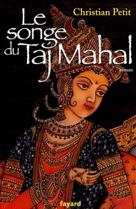 Christian Petit - Le songe du Taj Mahal.