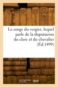 Charles Louviers - Le songe du vergier, lequel parle de la disputacion du clerc et du chevalier.