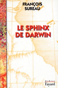 François Sureau - Le sphinx de Darwin - Un adieu aux lettres.