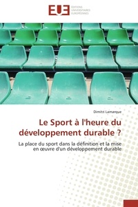 Dimitri Lamarque - Le sport à l'heure du développement durable ? - La place du sport dans la définition et la mise en oeuvre d'un développement durable.