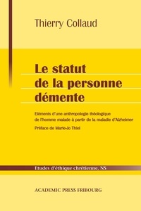 Thierry Collaud - Le statut de la personne démente - Eléments d'une anthropologie théologique de l'homme malade à partir de la maladie d'Alzheimer.