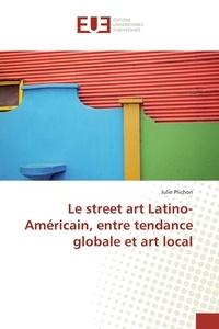 Julie Plichon - Le street art Latino-Américain, entre tendance globale et art local.
