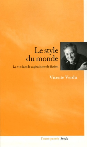 Vicente Verdu - Le style du monde - La vie dans le capitalisme de fiction.