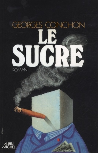 Georges Conchon - Le Sucre.