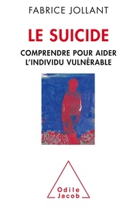 Fabrice Jollant - Le suicide - Comprendre pour aider l'individu vulnérable.