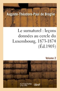 Le surnaturel : leçons données au cercle du Luxembourg, 1873-1874. Volume 2