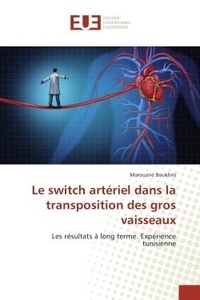 Marouane Boukhris - Le switch arteriel dans la transposition des gros vaisseaux - Les resultats A long terme. experience tunisienne.