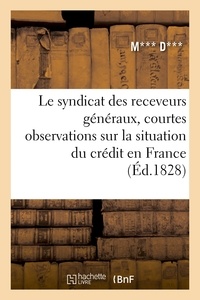  Hachette BNF - Le syndicat des receveurs généraux, courtes observations sur la situation du crédit en France.