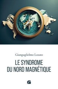 Gianguglielmo Lozato - Le syndrome du Nord Magnétique - Essai sociologique.