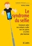 Michele Borba - Le syndrome du selfie - Comment aider nos enfants à aller vers les autres et à être plus heureux.