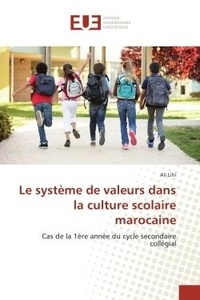 Ali Lihi - Le systeme de valeurs dans la culture scolaire marocaine - Cas de la 1ère annee du cycle secondaire collegial.