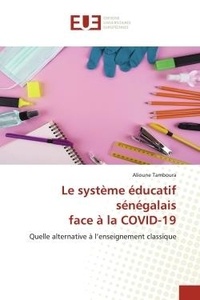 Alioune Tamboura - Le système éducatif sénégalais face à la COVID-19 - Quelle alternative à l'enseignement classique.