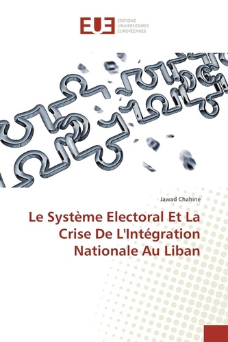 Jawad Chahine - Le Système Electoral Et La Crise De L'Intégration Nationale Au Liban.