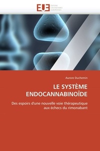 Aurore Duchemin - Le système endocannabinoïde - Des espoirs d'une nouvelle voie thérapeutique aux échecs du rimonabant.