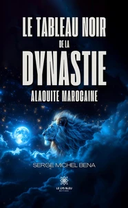 Le tableau noir de la dynastie Alaouite marocaine