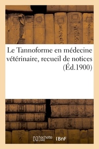  XXX - Le Tannoforme en médecine vétérinaire, recueil de notices - parues dans diverses publications vétérinaires.