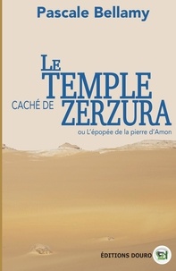 Pascale Bellamy - Le temple caché de Zerzura - ou L'épopée de la pierre d'Amon.