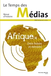 Anonyme - Le Temps des Médias N° 26 : Afriques entre histoire et mémoires.