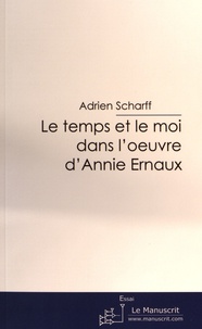 Adrien Scharff - Le temps et le moi dans l'oeuvre d'Annie Ernaux.