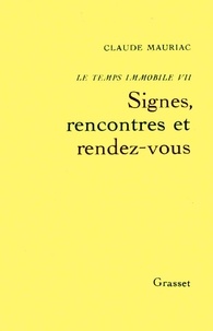 Claude Mauriac - Le temps immobile Tome 7 : Signes, rencontres et rendez-vous.