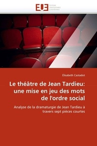  Castadot-e - Le théâtre de jean tardieu: une mise en jeu des mots de l''ordre social.