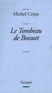 Michel Crépu - Le tombeau de Bossuet.