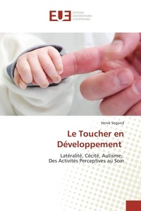 Hervé Segond - Le toucher en développement - Latéralité, cécité, autisme ; des activités perceptives au soin.