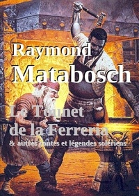 Raymond Matabosch - Le Tounet de la Ferreria. & autres contes et légendes solériens.