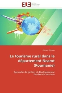Carmen Olteanu - Le tourisme rural dans le département Neamt (Roumanie) - Approche de gestion et développement durable du tourisme.