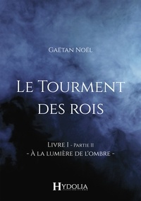 Gaëtan Noël - Le Tourment des rois - Livre I, Partie II.